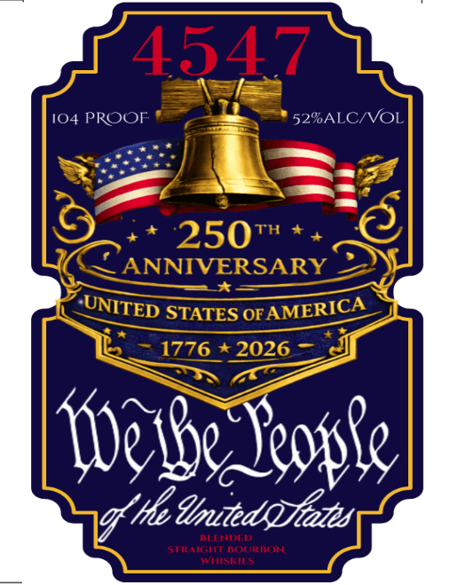 Label design for 4547 250th Anniversary Straight Bourbon Whiskey by 4547 WHISKEY features a golden Liberty Bell, American flags, “1776-2026,” “We the People,” and text: 104 Proof, 52% Alc/Vol.